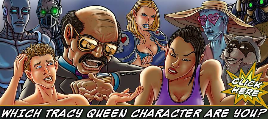 take the character quiz to find out which character from Tracy Queen best matches your personality - CLICK HERE